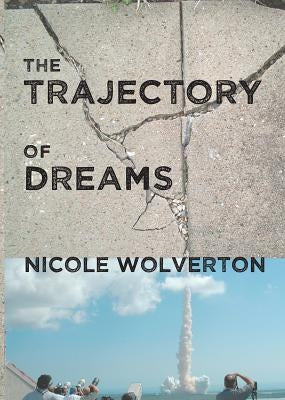 The Trajectory of Dreams by Wolverton, Nicole