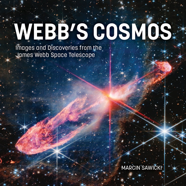 Webb's Cosmos: Images and Discoveries from the James Webb Space Telescope by Sawicki, Marcin