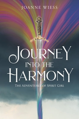 Journey into the Harmony: The Adventures of Spirit Girl by Wiess, Joanne