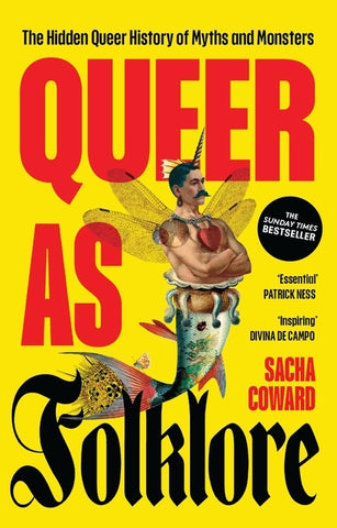Queer as Folklore: The Hidden Queer History of Myths and Monsters by Coward, Sacha
