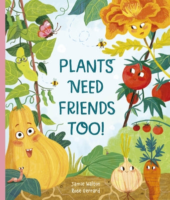 Plants Need Friends Too! by Walton, Jamie