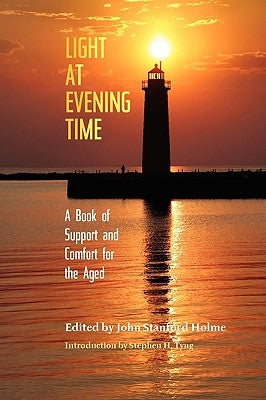 Light at Evening Time: A Book of Support and Strength for the Aged by Holme, John Stanford