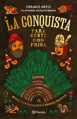 La Conquista Para Gente Con Prisa / The Conquest for People in a Hurry by Cuauht?moc, Tlatoani