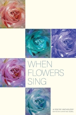 When Flowers Sing: A poetry Anthology by Isobel, Christina