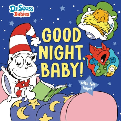 Good Night, Baby! with Dr. Seuss Babies: An Interactive Bedtime Book with Felt Flaps Featuring Baby Cat in the Hat, Baby Lorax, Baby Fox in Socks, and by Random House