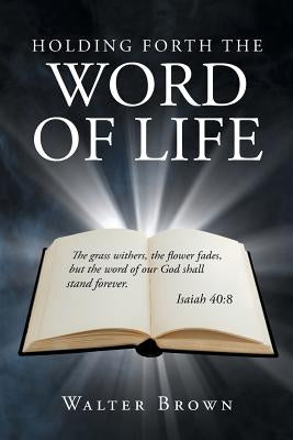 Holding Forth the Word of Life by Brown, Walter