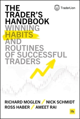 The Trader's Handbook: Winning Habits and Routines of Successful Traders by Moglen, Richard
