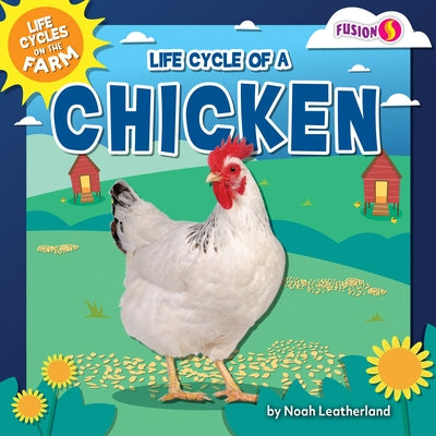 Life Cycle of a Chicken by Leatherland, Noah