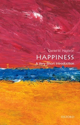 Happiness: A Very Short Introduction by Haybron, Daniel M.