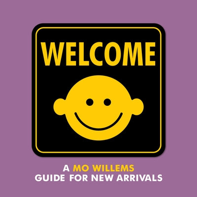 Welcome: A Mo Willems Guide for New Arrivals by Willems, Mo