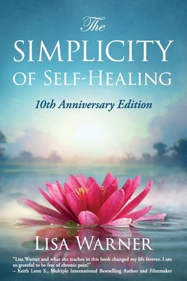 The Simplicity of Self-Healing: 10th Anniversary Edition by Warner, Lisa