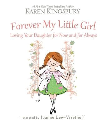 Forever My Little Girl: Loving Your Daughter for Now and for Always by Kingsbury, Karen