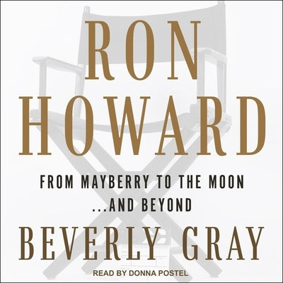 Ron Howard Lib/E: From Mayberry to the Moon...and Beyond by Gray, Beverly