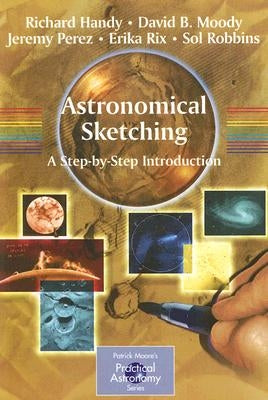 Astronomical Sketching: A Step-By-Step Introduction by Handy, Richard