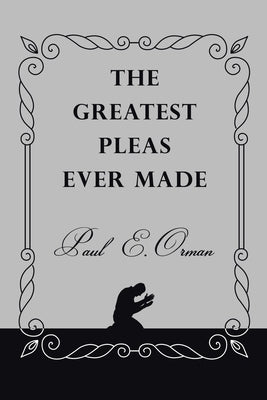 The Greatest Pleas Ever Made by Orman, Paul E.