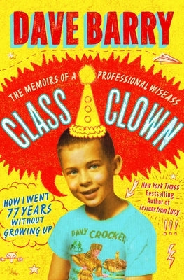 Class Clown: The Memoirs of a Professional Wiseass: How I Went 77 Years Without Growing Up by Barry, Dave