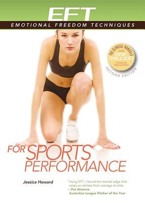 Eft for Sports Performance: Featuring Reports from Eft Practitioners, Instructors, Students, and Users by Howard, Jessica