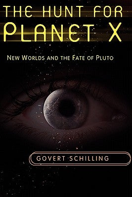 The Hunt for Planet X: New Worlds and the Fate of Pluto by Schilling, Govert