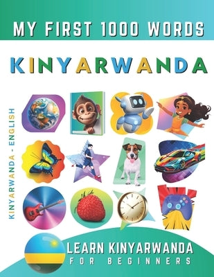 Learn Kinyarwanda for Beginners, My First 1000 Words: Bilingual Kinyarwanda - English Language Learning Book for Kids & Adults by Delarosa, Effie