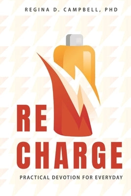 Recharge: Practical Devotion for Everyday by Campbell, Regina D.