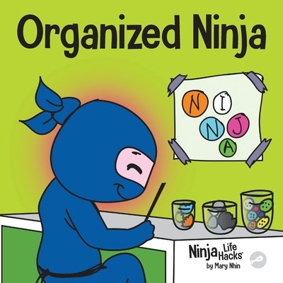 Organized Ninja: A Children's Book About Organization and Overcoming Messy Habits by Nhin, Mary