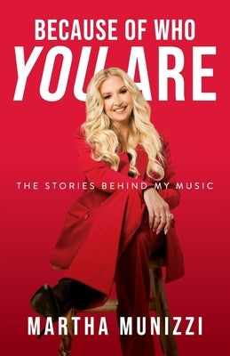 Because of Who You Are: The Stories Behind My Music by Munizzi, Martha