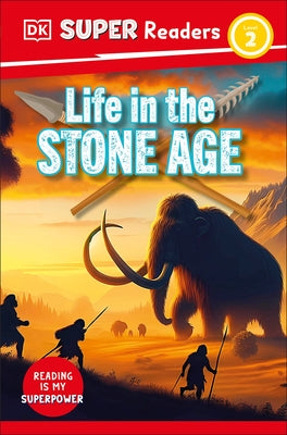 DK Super Readers Level 2 Life in the Stone Age by DK