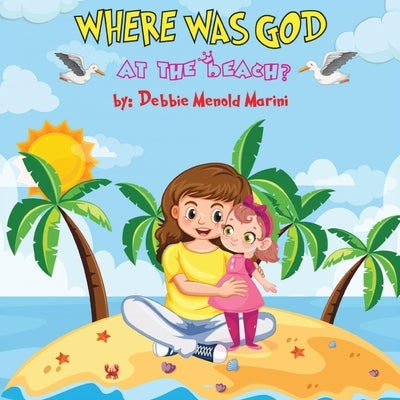 Where Was God At The Beach? by Menold Marini, Debbie