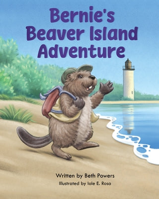 Bernie's Beaver Island Adventure by Powers, Beth