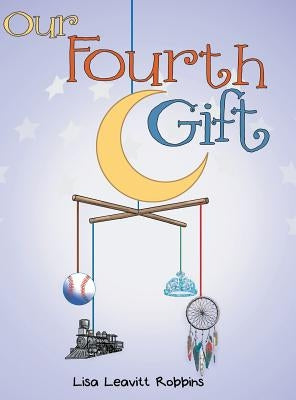 Our Fourth Gift by Robbins, Lisa Leavitt