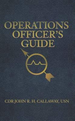 Operations Officer's Guide by Callaway Usn, Cdr John R. H.