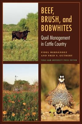 Beef, Brush, and Bobwhites: Quail Management in Cattle Country by Hernandez, Fidel