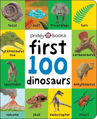 First 100 Padded: First 100 Dinosaurs: An Early Introduction to Our Pre-Historic World! by Priddy, Roger