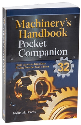 Machinery's Handbook Pocket Companion: Quick Access to Basic Data & More from the 32nd Edition by Pohanish, Richard P.