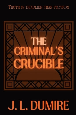 The Criminal's Crucible by Dumire, J. L.