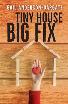 Tiny House, Big Fix by Anderson-Dargatz, Gail