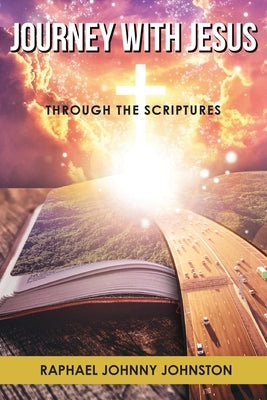 Journey with Jesus through the Scriptures by Johnston, Raphael Johnny