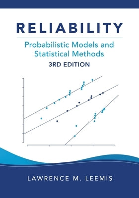 Reliability: Probabilistic Models and Statistical Methods, Third Edition by Leemis, Lawrence M.
