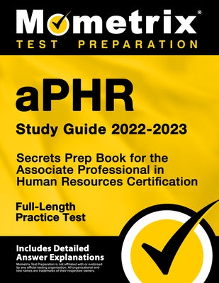 Aphr Study Guide 2022-2023 - Secrets Prep Book for the Associate Professional in Human Resources Certification, Full-Length Practice Test: [Includes D by Matthew Bowling