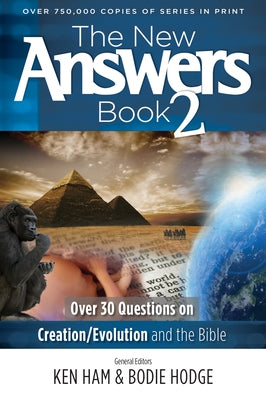 The New Answers Book 2: Over 30 Questions on Creation/Evolution and the Bible by Ham, Ken