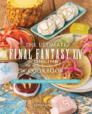 The Ultimate Final Fantasy XIV Cookbook, Vol. 2 by Rosenthal, Victoria
