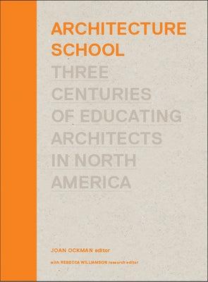 Architecture School: Three Centuries of Educating Architects in North America by Ockman, Joan