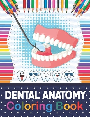 Dental Anatomy Coloring Book: Fun and Easy Kids & Adult Coloring Book for Dental Assistants, Dental Students, Dental Hygienists, Dental Therapists, by Publication, Samniczell