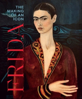 Frida: The Making of an Icon by Ramirez, Mari Carmen