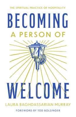 Becoming a Person of Welcome: The Spiritual Practice of Hospitality by Murray, Laura Baghdassarian