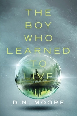 The Boy Who Learned to Live by Moore, D. N.