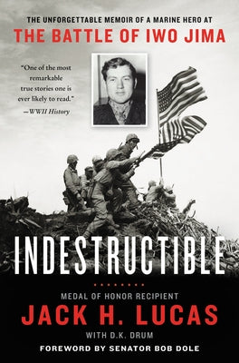 Indestructible: The Unforgettable Memoir of a Marine Hero at the Battle of Iwo Jima by Lucas, Jack H.