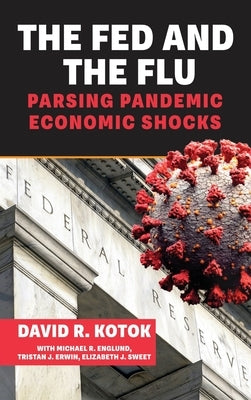 The Fed and the Flu: Parsing Pandemic Economic Shocks by Kotok, David R.