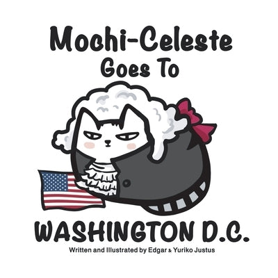 Mochi-Celeste Goes to Washington D.C. by Justus, Yuriko
