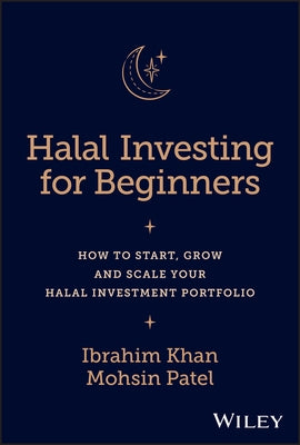 Halal Investing for Beginners: How to Start, Grow and Scale Your Halal Investment Portfolio by Khan, Ibrahim